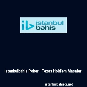 İstanbulbahis Poker - Texas Hold'em Masaları